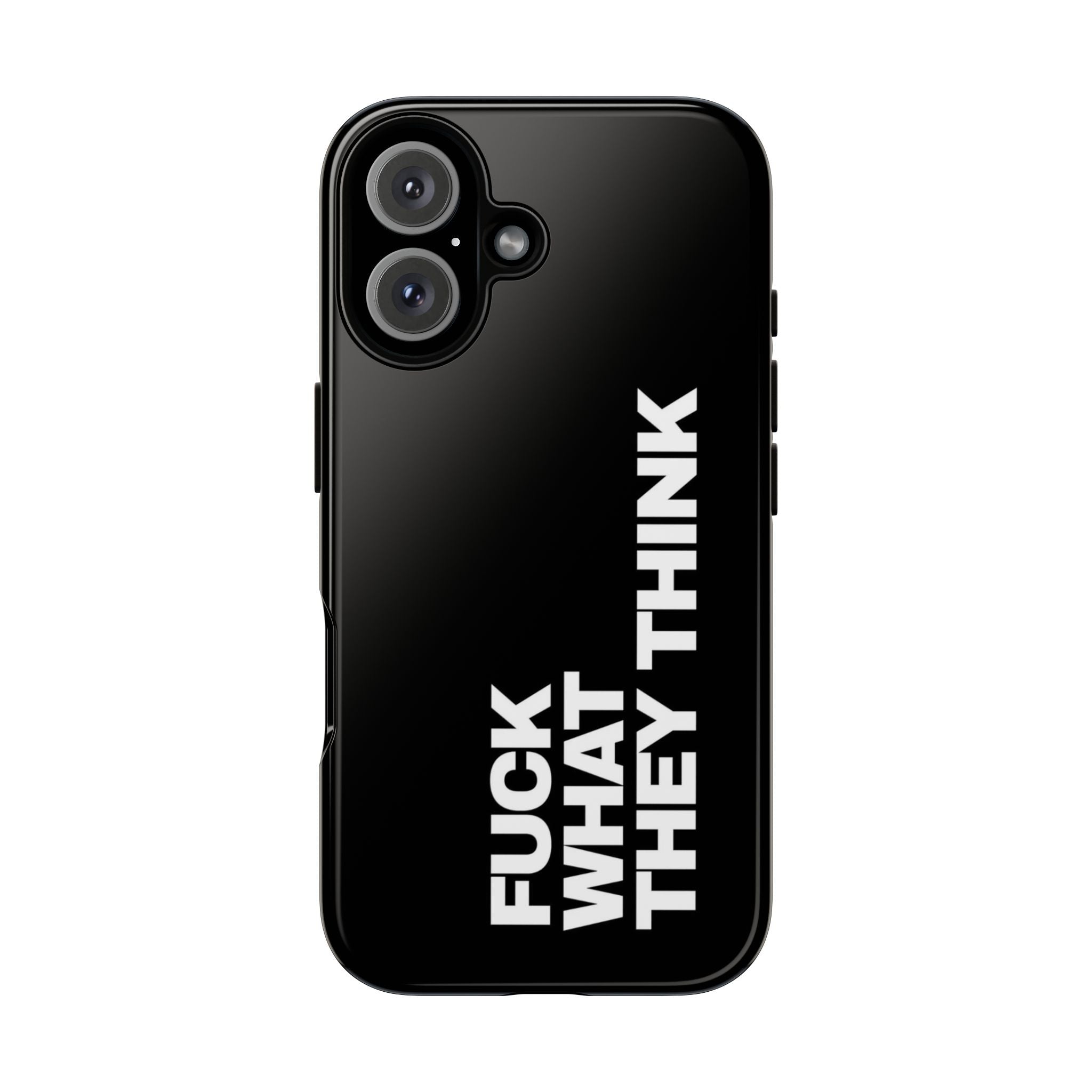 “FUCK WHAT THEY THINK “phone case