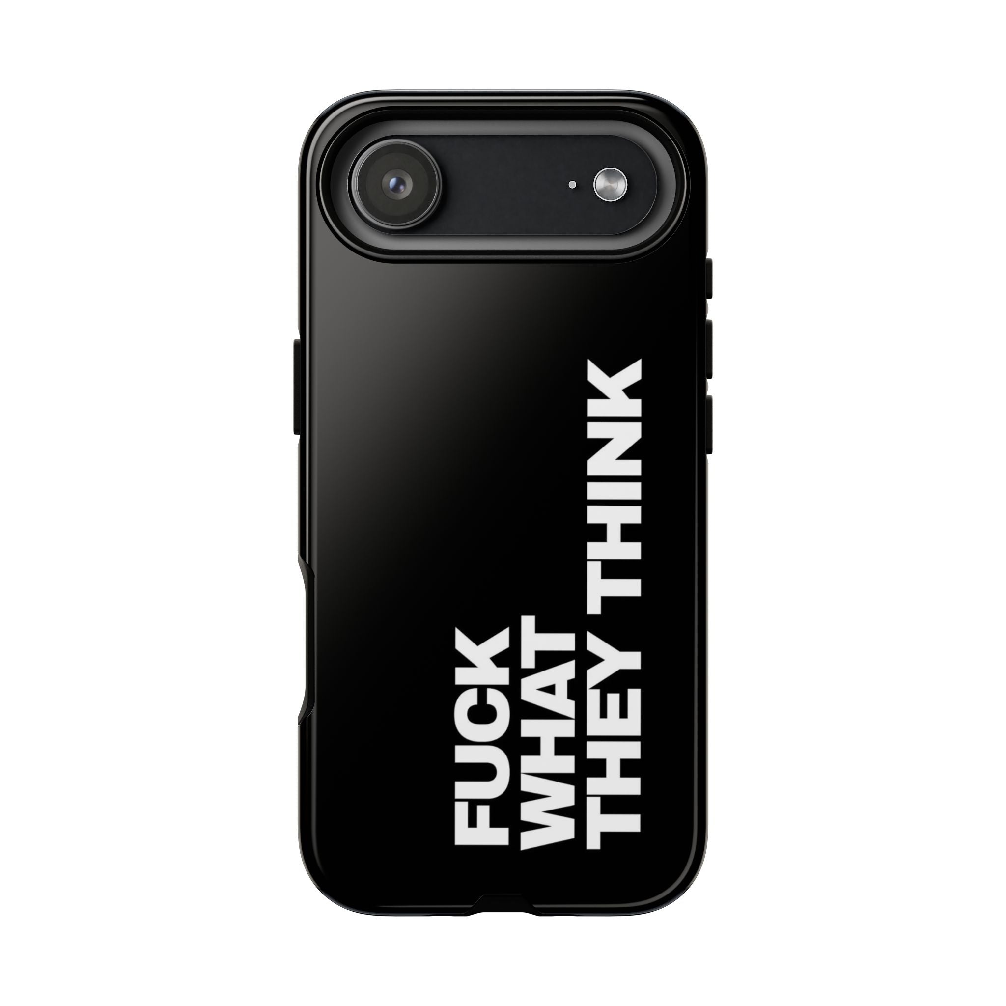 “FUCK WHAT THEY THINK “phone case